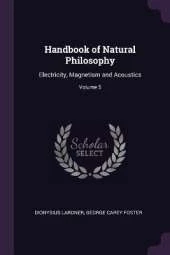 Handbook of Natural Philosophy: Electricity, Magnetism and Acoustics; Volume 5