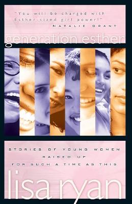 Generation Esther: Stories of Young Women Raised up for Such a Time as This