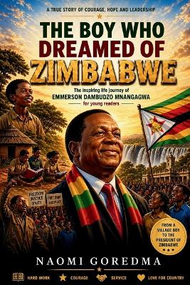 The Boy Who Dreamed Of Zimbabwe: The Inspiring Life Journey Emmerson Mnangagwa