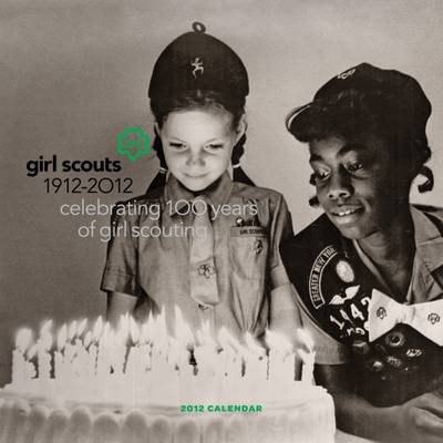 Girl Scouts a Celebration of 100 Trailblazing Years 2012 Calendar
