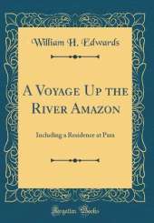 A Voyage Up the River Amazon: Including a Residence at Para (Classic Reprint)
