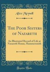 The Poor Sisters of Nazareth: An Illustrated Record of Life at Nazareth House, Hammersmith (Classic Reprint)
