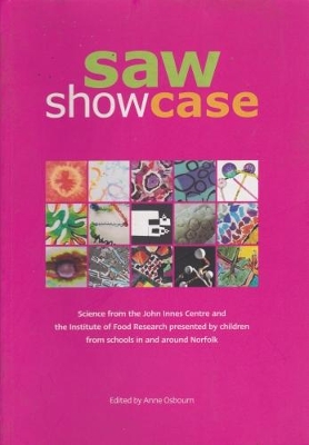 SAW Showcase: Science from the John Innes Centre and the Institute of Food Research Presented by Children from Schools in and Around Norfolk