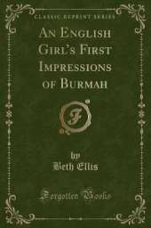 An English Girls First Impressions of Burmah (Classic Reprint)