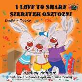 I Love to Share Szeretek Osztozni: English Hungarian Bilingual Edition
