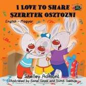 I Love to Share Szeretek Osztozni: English Hungarian Bilingual Edition