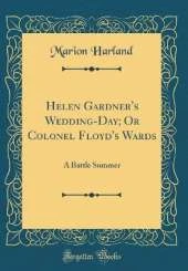 Helen Gardner's Wedding-Day; Or Colonel Floyd's Wards: A Battle Summer (Classic Reprint)