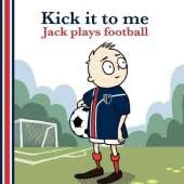 Kick it to Me: Jack Plays Football