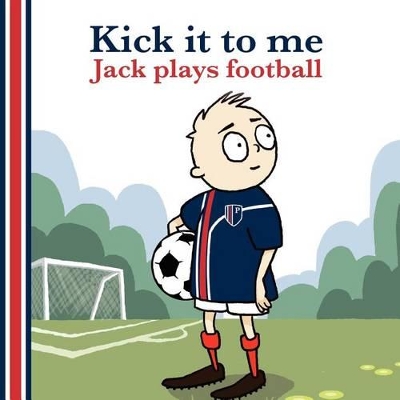Kick it to Me: Jack Plays Football
