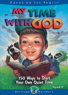 My Time with God: 150 Ways to Start Your Own Quiet Time