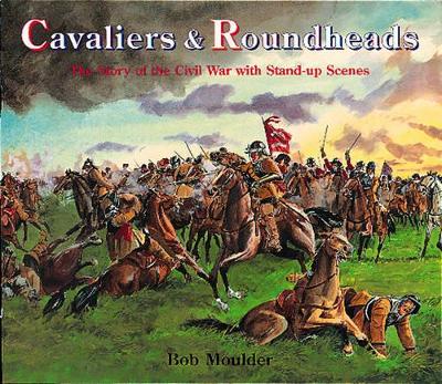 Cavaliers and Roundheads: The Story of the Civil War with Stand-up Scenes