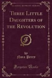 Three Little Daughters of the Revolution (Classic Reprint)