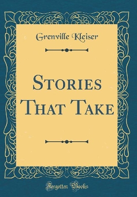 Stories That Take (Classic Reprint)