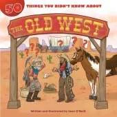 50 Things You Didn't Know about the Old West
