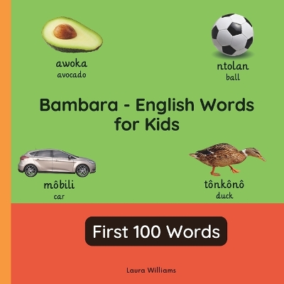 Bambara - English Words for Toddlers - First 100 Words: Teach and Learn Bambara For Kids and Beginners Bilingual Picture Book with English Translations
