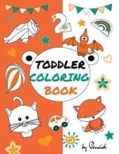 Toddler coloring book: 152 pages!! LARGE, GIANT, Simple Picture Coloring Books for Toddlers, Kids Ages 1-4, boys, girls