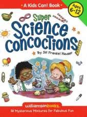 Super Science Concoctions: 50 Mysterious Mixtures for Fabulous Fun