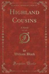 Highland Cousins, Vol. 2 of 3: A Novel (Classic Reprint)