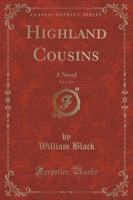 Highland Cousins, Vol. 2 of 3: A Novel (Classic Reprint)