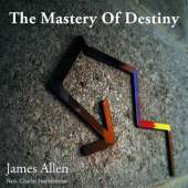 The Mastery of Destiny: The Science of Self-Control and Conscious Creation