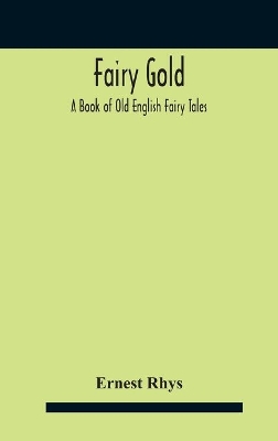 Fairy Gold: A Book Of Old English Fairy Tales