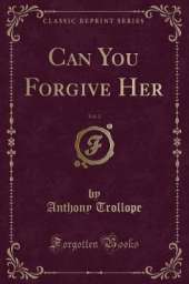 Can You Forgive Her, Vol. 2 (Classic Reprint)