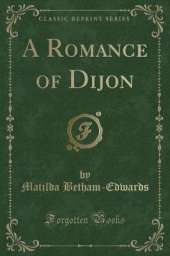 A Romance of Dijon (Classic Reprint)