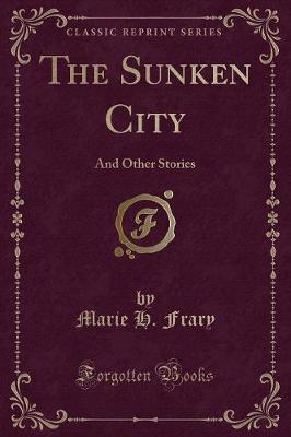 The Sunken City: And Other Stories (Classic Reprint)