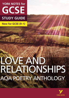 AQA Poetry Anthology - Love and Relationships: York Notes for GCSE (9-1): YNA5 GCSE AQA Poetry Anthology - Love and Relationships 2016