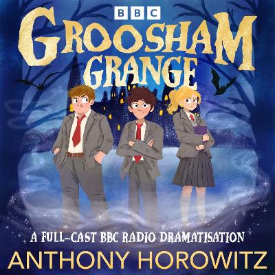 Groosham Grange: A Full-Cast BBC Radio Dramatisation