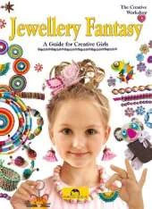 Jewellery Fantasy: A Guide for Creative Girls