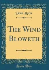 The Wind Bloweth (Classic Reprint)