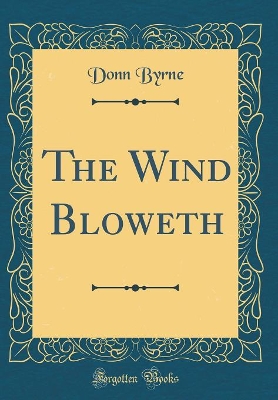 The Wind Bloweth (Classic Reprint)