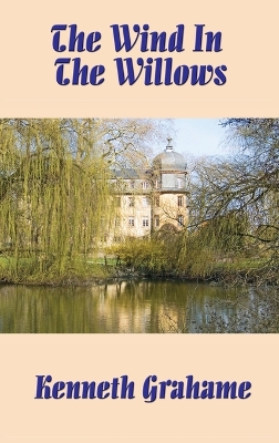 The Wind in the Willows: The Classic Tale of Mole, Rat, Badger, and Mr. Toad