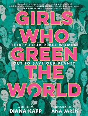 Girls Who Green the World: 34 Rebel Women Out to Save Our Planet 