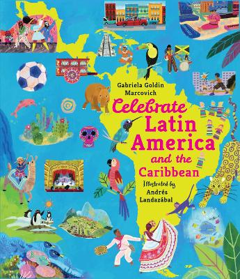 Celebrate Latin America and the Caribbean: From Mexico to Argentina, discover the culture, history and nature of amazing countries – packed with facts for children 7+