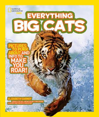 Everything Big Cats: Pictures to Purr About and Info to Make You Roar!