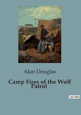 Camp Fires of the Wolf Patrol: Adventures and Challenges of the Hickory Ridge Boy Scouts