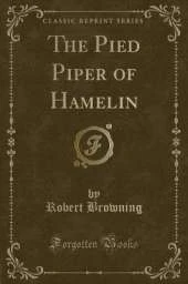 The Pied Piper of Hamelin (Classic Reprint)