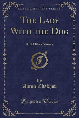 The Lady With the Dog: And Other Stories (Classic Reprint)