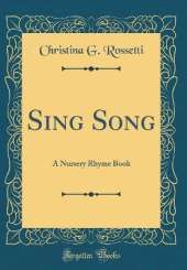 Sing Song: A Nursery Rhyme Book (Classic Reprint)