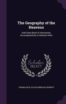 The Geography of the Heavens: And Class-Book of Astronomy; Accompanied by a Celestial Atlas