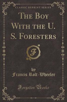 The Boy With the U. S. Foresters (Classic Reprint)