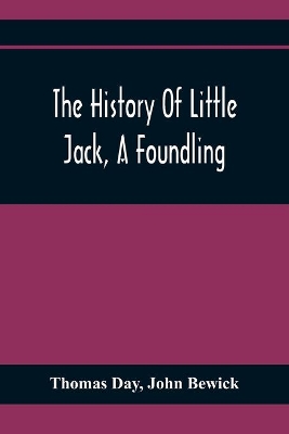 The History Of Little Jack, A Foundling: Together With The History Of William, An Orphan: Embellished With Wood Cuts