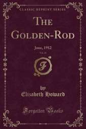 The Golden-Rod, Vol. 21: June, 1912 (Classic Reprint)