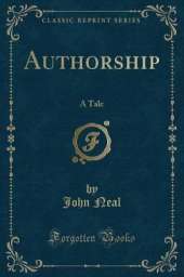 Authorship: A Tale (Classic Reprint)