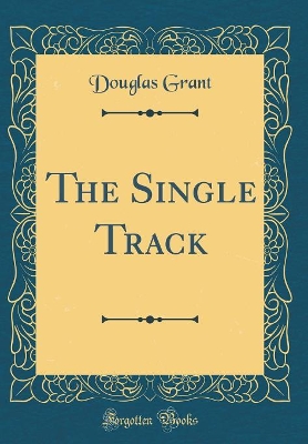 The Single Track (Classic Reprint)