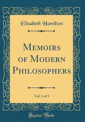 Memoirs of Modern Philosophers, Vol. 1 of 3 (Classic Reprint)