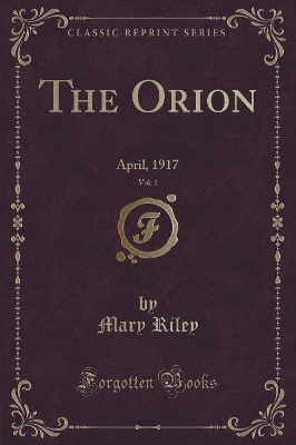 The Orion, Vol. 1: April, 1917 (Classic Reprint)