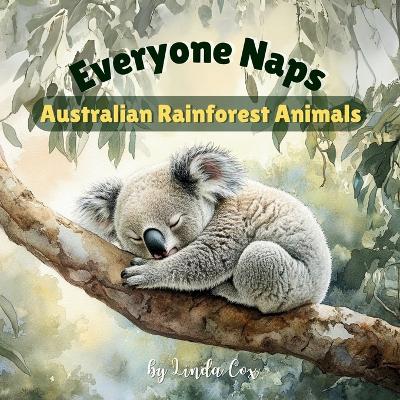 Everyone Naps: Australian Rainforest Animals: Discover How Baby Koalas, Tree Kangaroos, Wombats, Quolls, Sugar Gliders, and More Find Rest Beneath the Rainforest Canopy Baby Shower Book Gift, Birthdays, Classrooms, Home, and Love for Exploring Habitats